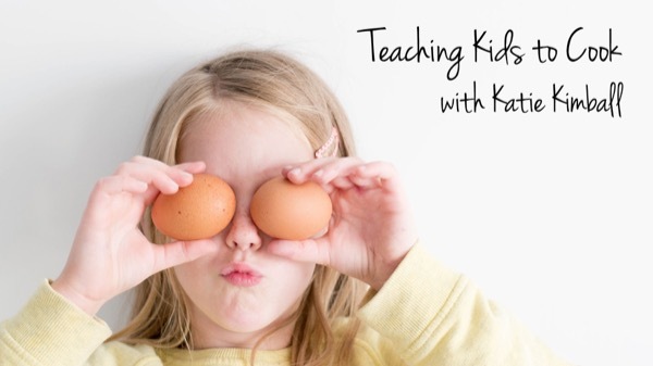 Katie Kimball -Teaching Kids to Cook Real Food